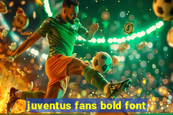 juventus fans bold font